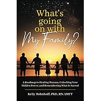 What's Going on With My Family?: A Roadmap to Healing Trauma, Unlocking Your Hidden Power, and Remembering What Is Sacred What's Going on With My Family?: A Roadmap to Healing Trauma, Unlocking Your Hidden Power, and Remembering What Is Sacred Paperback Kindle Hardcover