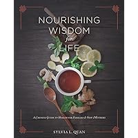 Nourishing Wisdom for Life: A Chinese Guide to Health for Families and New Mothers Nourishing Wisdom for Life: A Chinese Guide to Health for Families and New Mothers Paperback Kindle