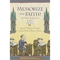 Memorize the Faith! (and Most Anything Else): Using the Methods of the Great Catholic Medieval Memory Masters Memorize the Faith! (and Most Anything Else): Using the Methods of the Great Catholic Medieval Memory Masters Paperback Audible Audiobook Kindle Audio CD
