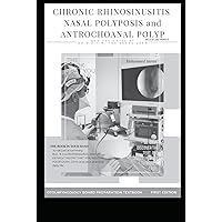 CHRONIC RHINOSINUSITIS NASAL POLYPOSIS AND ANTROCHOANAL POLYP BLACK AND WHITE: endoscopic and external MANAGEMENT of CHRONIC RHINOSINUSITIS with and ... (OTOLARYNGOLOGY BOARD PREPARATION TEXTBOOK)