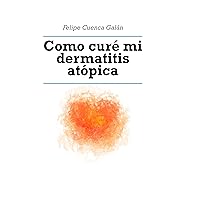 Como curé mi dermatitis atópica (Spanish Edition) Como curé mi dermatitis atópica (Spanish Edition) Kindle Paperback