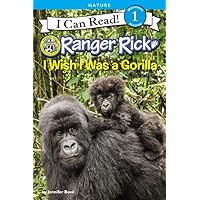 Ranger Rick: I Wish I Was a Gorilla (I Can Read Level 1) Ranger Rick: I Wish I Was a Gorilla (I Can Read Level 1) Paperback Kindle Hardcover
