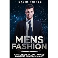 Mens Fashion: Basic Fashion Tips on How to Dress Enviably Manly (Mens Fashion Guide, What to Wear, When to Wear) Mens Fashion: Basic Fashion Tips on How to Dress Enviably Manly (Mens Fashion Guide, What to Wear, When to Wear) Paperback Kindle Audible Audiobook