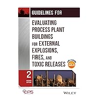 Guidelines for Evaluating Process Plant Buildings for External Explosions, Fires, and Toxic Releases Guidelines for Evaluating Process Plant Buildings for External Explosions, Fires, and Toxic Releases Hardcover Kindle Paperback