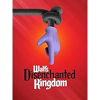 Walt's Disenchanted Kingdom