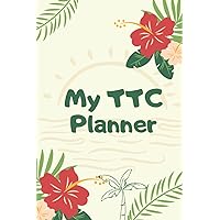 My TTC Planner - Pregnancy Infertility Treatment Tracker and Journal: Manual Pregnancy Test Strips Progress Tracking, Ovulation Tracking Log Book, Ovulation Symptom Planner