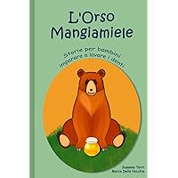 L'Orso Mangiamiele: Storie per bambini, imparare a lavare i denti (Italian Edition) L'Orso Mangiamiele: Storie per bambini, imparare a lavare i denti (Italian Edition) Kindle Paperback