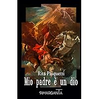 Mio padre è un dio (Italian Edition) Mio padre è un dio (Italian Edition) Paperback Kindle