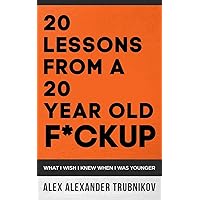 20 Lessons From A 20 Year Old F*ckup: What I wish I knew When I was Younger 20 Lessons From A 20 Year Old F*ckup: What I wish I knew When I was Younger Paperback Kindle Audible Audiobook