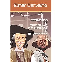 BERNARDO DE CARVALHO, O FUNDADOR DE BITOROCARA (Portuguese Edition) BERNARDO DE CARVALHO, O FUNDADOR DE BITOROCARA (Portuguese Edition) Kindle Paperback