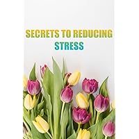 Secrets To Reducing Stress