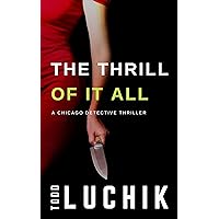 The Thrill of It All: A Chicago Detective Thriller (Chicago Detective Thriller series Book 3) The Thrill of It All: A Chicago Detective Thriller (Chicago Detective Thriller series Book 3) Kindle Paperback