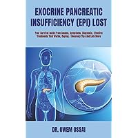 EXOCRINE PANCREATIC INSUFFICIENCY (EPI) LOST: Your Survival Guide From Causes, Symptoms, Diagnosis, Effective Treatments That Works, Coping / Recovery Tips And Lots More EXOCRINE PANCREATIC INSUFFICIENCY (EPI) LOST: Your Survival Guide From Causes, Symptoms, Diagnosis, Effective Treatments That Works, Coping / Recovery Tips And Lots More Paperback Kindle