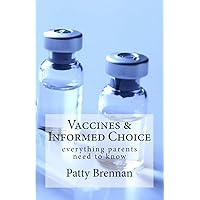 Vaccines and Informed Choice: everything parents need to know Vaccines and Informed Choice: everything parents need to know Paperback Kindle
