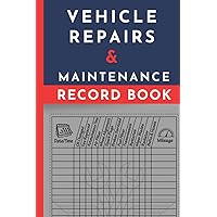 vehicle Repairs And Maintenance record book: car maintenance and repair log book / Repair and services Journal for cars, Truck Or Motorcycle / 120 pages - 6 x 9