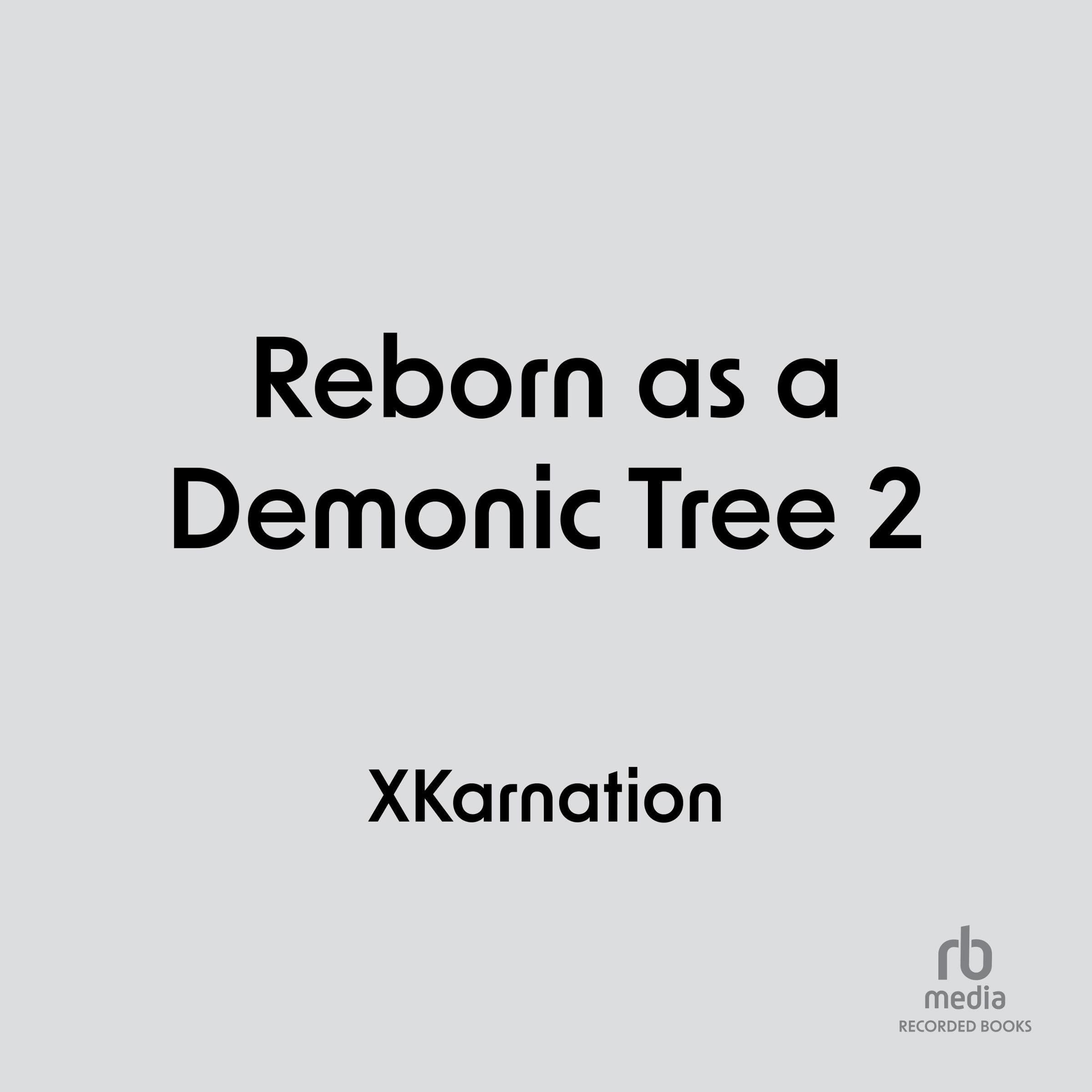 Reborn as a Demonic Tree 2: An Isekai LitRPG Adventure (Reborn as a Demonic Tree, Book 2)