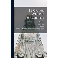 Le Grand Schisme D'occident: D'après Les Documents Contemporains Déposés Aux Archives Secrètes Du Vatican; Volume 1 (French Edition) Le Grand Schisme D'occident: D'après Les Documents Contemporains Déposés Aux Archives Secrètes Du Vatican; Volume 1 (French Edition) Hardcover Paperback