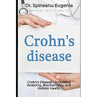 Crohn's Disease: Unraveling Anatomy, Biochemistry, and Holistic Health (Medical care and health)