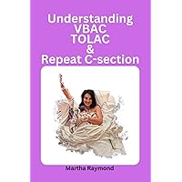 Understanding VBAC TOLAC And Repeat C-Section: Questions and answers from expectant mothers Understanding VBAC TOLAC And Repeat C-Section: Questions and answers from expectant mothers Paperback Kindle