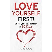 Love Yourself First!: Boost your self-esteem in 30 Days (Change Your Habits, Change Your Life) Love Yourself First!: Boost your self-esteem in 30 Days (Change Your Habits, Change Your Life) Paperback