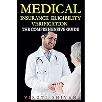 Medical Insurance Eligibility Verification: The Comprehensive Guide: Everything You Need to Know About Health Insurance Verification in Healthcare ... Guides: Your Path to Proficiency) Medical Insurance Eligibility Verification: The Comprehensive Guide: Everything You Need to Know About Health Insurance Verification in Healthcare ... Guides: Your Path to Proficiency) Paperback Kindle Hardcover