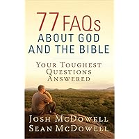 77 FAQs About God and the Bible: Your Toughest Questions Answered (The McDowell Apologetics Library) 77 FAQs About God and the Bible: Your Toughest Questions Answered (The McDowell Apologetics Library) Paperback Kindle Board book