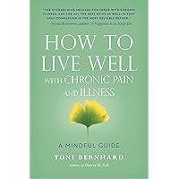 How to Live Well with Chronic Pain and Illness: A Mindful Guide How to Live Well with Chronic Pain and Illness: A Mindful Guide Paperback Audible Audiobook Kindle