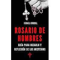 ROSARIO DE HOMBRES: Guía para rezarlo y reflexión de los misterios. (Spanish Edition)