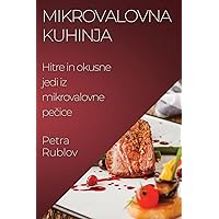 Mikrovalovna kuhinja: Hitre in okusne jedi iz mikrovalovne pečice (Slovene Edition)