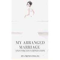 My Arranged Marriage and Forced Feminization