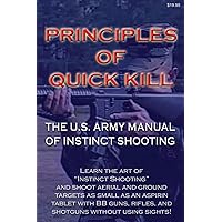 Principles of Quick Kill - The U.S. Army Manual of Instinct Shooting: Learn to accurately shoot targets as small as an aspirin tablet with a BB gun without using sights. Principles of Quick Kill - The U.S. Army Manual of Instinct Shooting: Learn to accurately shoot targets as small as an aspirin tablet with a BB gun without using sights. Paperback