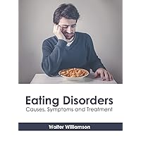 Eating Disorders: Causes, Symptoms and Treatment Eating Disorders: Causes, Symptoms and Treatment Hardcover