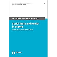 Social Work and Health in Prisons: Studies from Central Asia and China (Drogenkonsum in Geschichte und Gesellschaft | Drug Use in History and Society Book 7) Social Work and Health in Prisons: Studies from Central Asia and China (Drogenkonsum in Geschichte und Gesellschaft | Drug Use in History and Society Book 7) Kindle Paperback