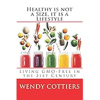 Healthy is not a Size, it is a Lifestyle: Living GMO Free in the 21st Century Healthy is not a Size, it is a Lifestyle: Living GMO Free in the 21st Century Paperback Kindle
