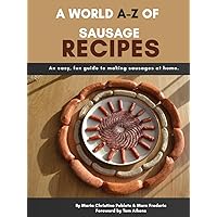 A World A-Z of Sausage Recipes: An easy, fun guide to making sausages at home. A World A-Z of Sausage Recipes: An easy, fun guide to making sausages at home. Kindle Hardcover Paperback