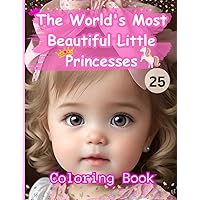 Beautiful Little Princesses Coloring Book: The World's Most Beautiful Little Princesses Coloring Book, 100 Pages, 25 Little Princesses Beautiful ... Size, Gift For Anyone, Especially Little Ones