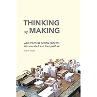 THINKING by MAKING: Architecture Design Process Documented and Demystified