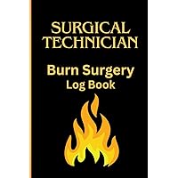 Surgical Technician Burn Log Book: Surgical Procedure Organizer