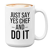 Chef Coffee Mug 15oz White - just say yes chef - Recipe Dishes Cookery Ingredients Culinary Artists Menu Cookmaid Cooker Kitchener Gag Joke