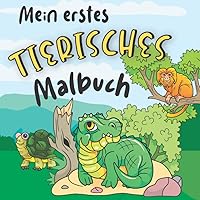 Mein Erstes Tierisches Malbuch: Großes Tier-Malbuch mit individuell gestalteten Malvorlagen und Namen zu jedem Tier. Perfekt zum Entspannen und Lernen ... im Alter von 3-7 Jahren (German Edition)