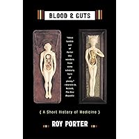 Blood and Guts: A Short History of Medicine Blood and Guts: A Short History of Medicine Paperback Kindle Hardcover Digital