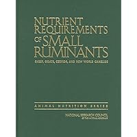 Nutrient Requirements of Small Ruminants: Sheep, Goats, Cervids, and New World Camelids (Animal Nutrition) Nutrient Requirements of Small Ruminants: Sheep, Goats, Cervids, and New World Camelids (Animal Nutrition) Hardcover Kindle Paperback