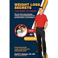 Weight Loss Secrets You Need To Know: Why your brain, body physiology, emotions, and primordial drives want you fat and what you can do about it Weight Loss Secrets You Need To Know: Why your brain, body physiology, emotions, and primordial drives want you fat and what you can do about it Paperback Kindle