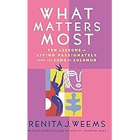 What Matters Most: Ten Lessons in Living Passionately from the Song of Solomon What Matters Most: Ten Lessons in Living Passionately from the Song of Solomon Hardcover Kindle