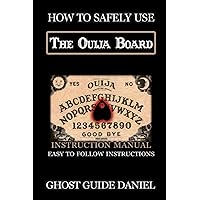 How to Safely Use The Ouija Board: An Instruction Manual How to Safely Use The Ouija Board: An Instruction Manual Paperback Kindle