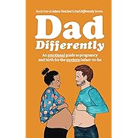 Dad Differently: Pregnancy - An Emotional Guide to Pregnancy and Birth for the Modern Father-to-Be Dad Differently: Pregnancy - An Emotional Guide to Pregnancy and Birth for the Modern Father-to-Be Paperback Kindle
