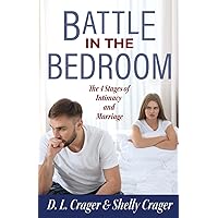 Battle in the Bedroom: The 4 Stages of Intimacy and Marriage Battle in the Bedroom: The 4 Stages of Intimacy and Marriage Paperback Kindle