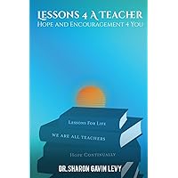 Lessons 4 A Teacher: Hope and Encouragement 4 You Lessons 4 A Teacher: Hope and Encouragement 4 You Paperback Kindle