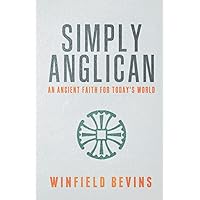 Simply Anglican: An Ancient Faith for Today's Word Simply Anglican: An Ancient Faith for Today's Word Paperback Kindle