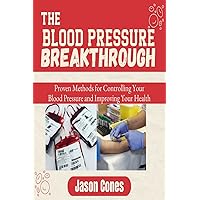 The Blood Pressure Breakthrough: Proven Methods for Controlling Your Blood Pressure and Improving Your Health The Blood Pressure Breakthrough: Proven Methods for Controlling Your Blood Pressure and Improving Your Health Kindle Paperback